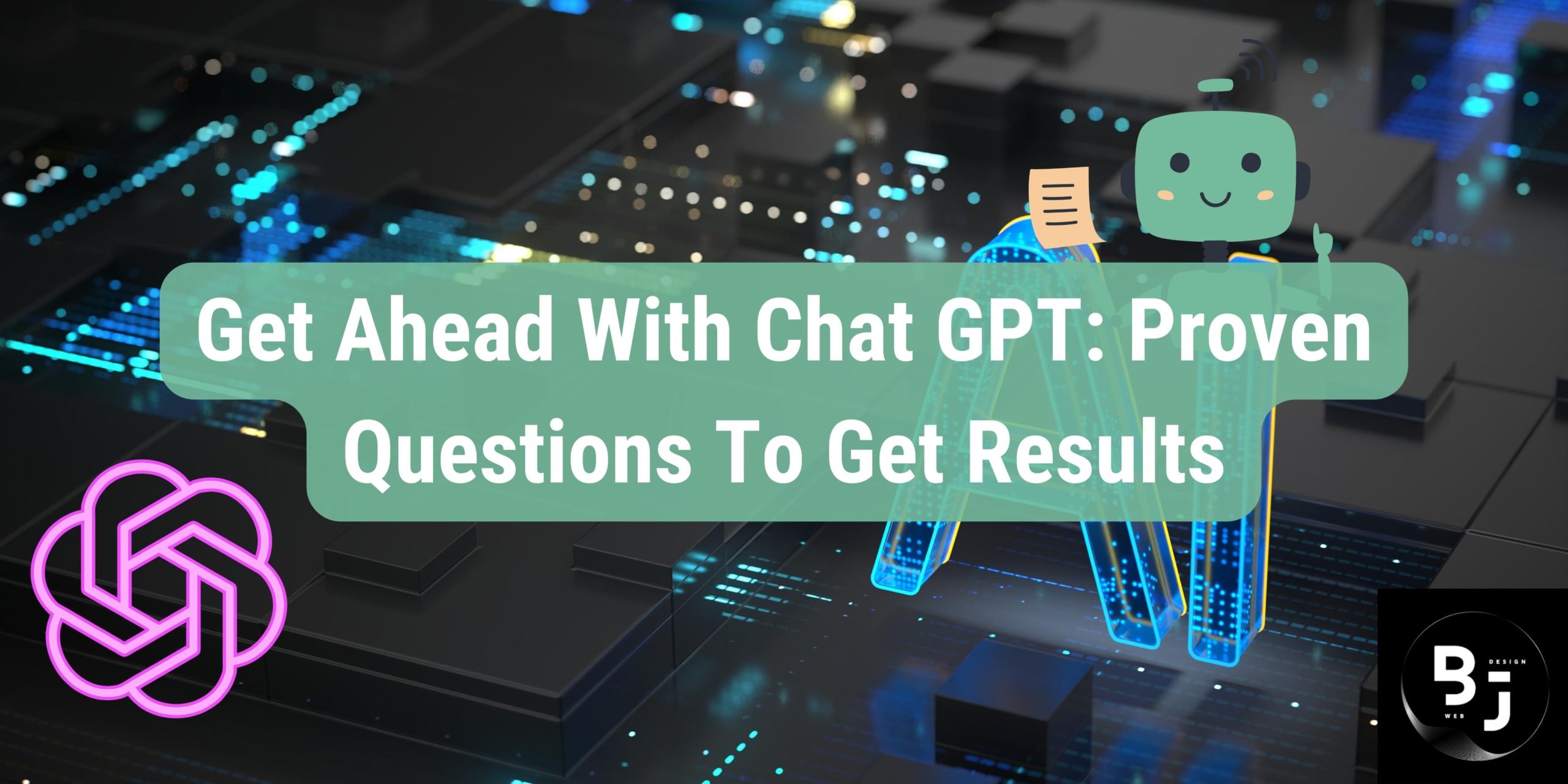 Get Ahead With Chat GPT: Proven Questions To Get Results