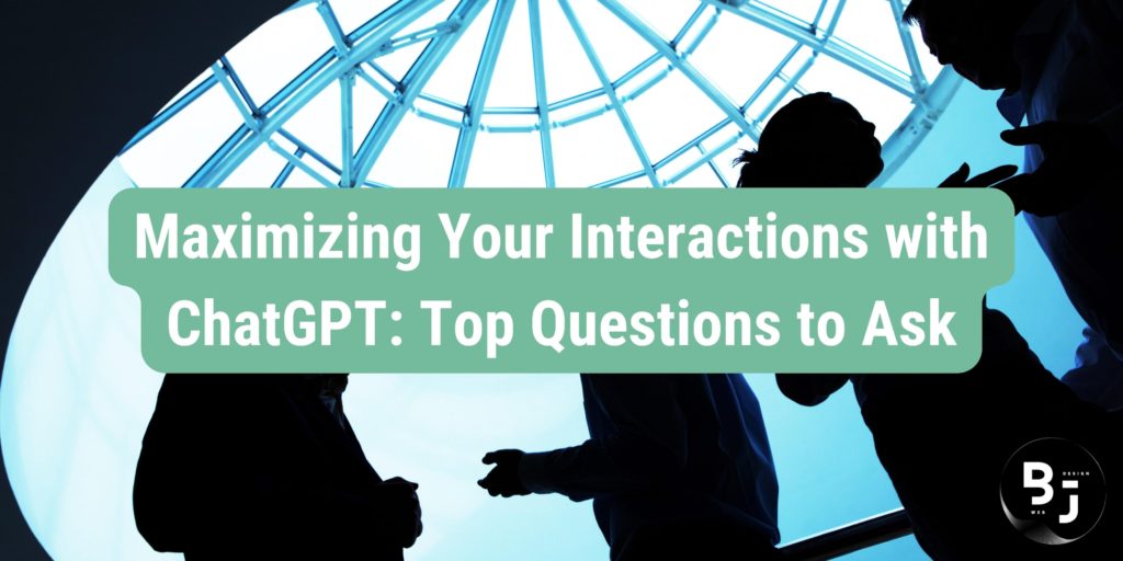 Maximizing Your Interactions with ChatGPT: Top Questions to Ask