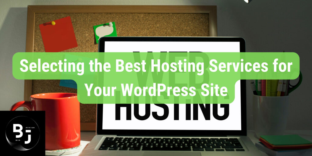 Selecting the Best Hosting Services for Your WordPress Site​