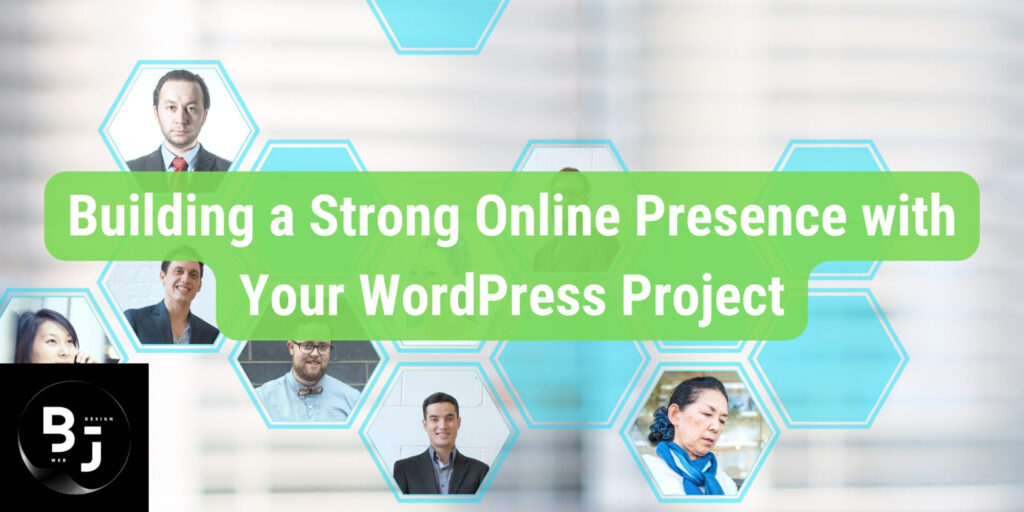 Building a Strong Online Presence with Your WordPress Project​