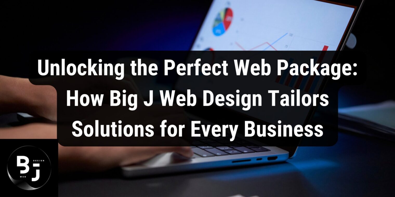 Unlocking the Perfect Web Package: How Big J Web Design Tailors Solutions for Every Business
