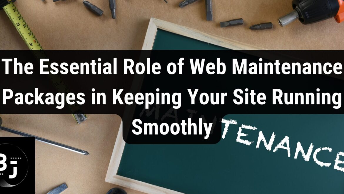 The Essential Role of Web Maintenance Packages in Keeping Your Site Running Smoothly